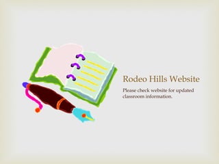 Rodeo Hills Website Please check website for updated classroom information. 