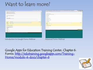 Want to learn more?   Google Apps for Education Online Training Center, Module 4: Docs: http://edutraining.googleapps.com/Training-Home/module-4-docs