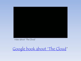 Video about “The Cloud”Google book about “The Cloud”