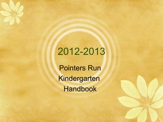 2012-2013
Pointers Run
Kindergarten
 Handbook
 