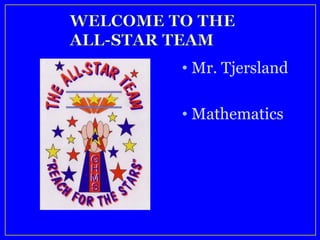 • Mr. Tjersland
• Mathematics
 