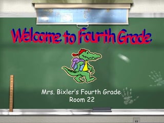 Mrs. Bixler’s Fourth Grade
Room 22
 