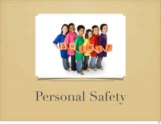 http://pasadenausd.org/modules/groups/homepagefiles/cms/917180/Image/school%20safety.jpg 
Personal Safety 
12 
 