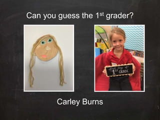 Can you guess the 1st grader?
Taylor Williams
 