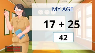 INSERT YOUR
PHOTO HERE
MY AGE
17 + 25
42
 