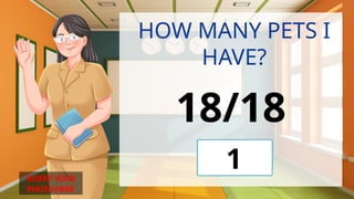 INSERT YOUR
PHOTO HERE
HOW MANY PETS I
HAVE?
18/18
1
 