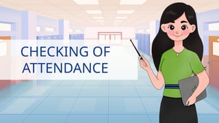 CHECKING OF
ATTENDANCE
.
 