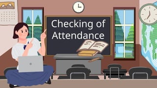 Checking of
Attendance
 