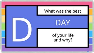 What was the best
of your life
and why?
D DAY
 