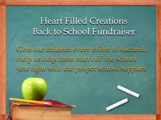 Heart Filled Creations Back to School Fundraiser  Give our children every effort to succeed.  Help us help them start off the school year right with the proper school supplies. 