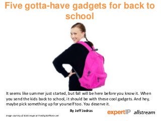 Five gotta-have gadgets for back to
school
It seems like summer just started, but fall will be here before you know it. When
you send the kids back to school, it should be with these cool gadgets. And hey,
maybe pick something up for yourself too. You deserve it.
By Jeff Jedras
Image courtesy of stockimages at FreeDigitalPhotos.net
 
