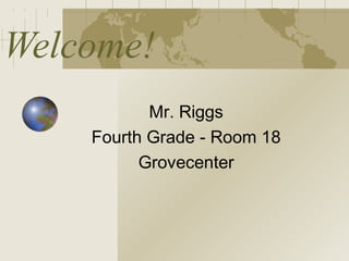 Welcome!
           Mr. Riggs
    Fourth Grade - Room 18
          Grovecenter
 