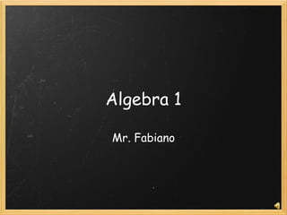 Algebra 1 Mr. Fabiano 