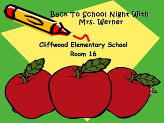 Back To School Night With
          Mrs. Werner


Cliffwood Elementary School
          Room 16
 