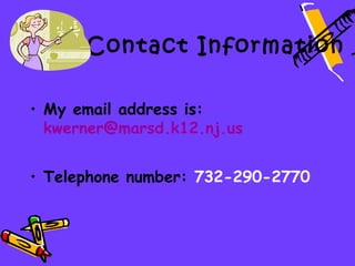 Contact Information

• My email address is:
  kwerner@marsd.k12.nj.us


• Telephone number: 732-290-2770
 