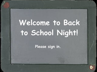 Welcome to Back
to School Night!
    Please sign in.
 