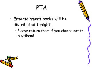 PTA Entertainment books will be distributed tonight. Please return them if you choose  not  to buy them! 