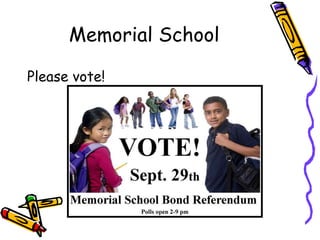 Memorial School Please vote! 