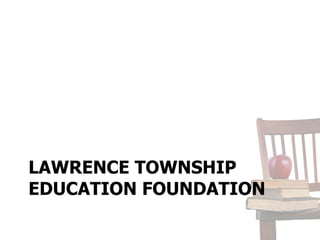 LAWRENCE TOWNSHIP
EDUCATION FOUNDATION
 