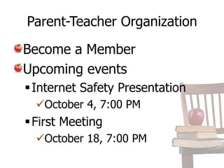 Parent-Teacher Organization

Become a Member
Upcoming events
 Internet Safety Presentation
  October 4, 7:00 PM
 First Meeting
  October 18, 7:00 PM
 