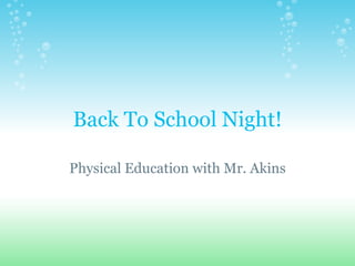 Back To School Night! Physical Education with Mr. Akins 