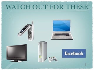 WATCH OUT FOR THESE!




                  J
 