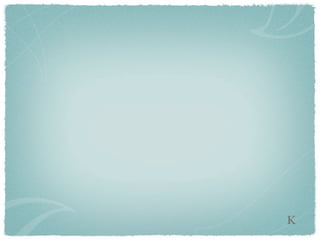 K
 