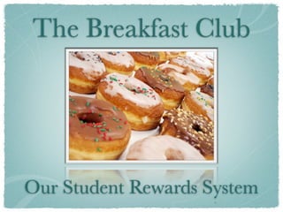 The Breakfast Club




Our Student Rewards System
 