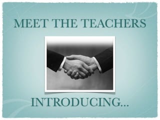 MEET THE TEACHERS




  INTRODUCING...
 