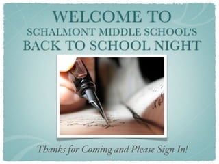 WELCOME TO
SCHALMONT MIDDLE SCHOOL'S
BACK TO SCHOOL NIGHT




 Thanks for Coming and Please Sign In!
 