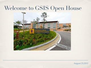 Welcome to GSIS Open House




                       August 23,2012
 