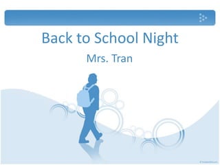 Back to School Night 
Mrs. Tran 
 