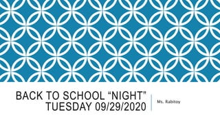 BACK TO SCHOOL “NIGHT”
TUESDAY 09/29/2020
Ms. Rabitoy
 