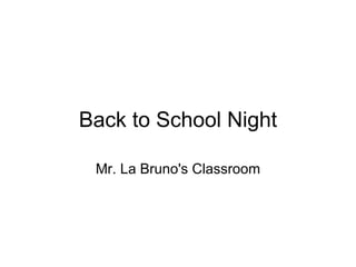 Back to School Night Mr. La Bruno's Classroom 
