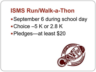 ISMS Run/Walk-a-Thon
September 6 during school day
Choice –5 K or 2.8 K
Pledges—at least $20
 