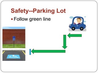 Safety--Parking Lot
 Follow green line
 