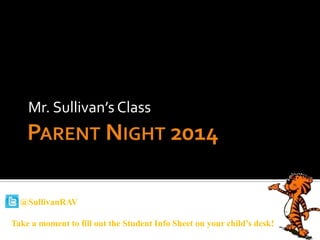 Mr. Sullivan’s Class
@SullivanRAV
Take a moment to fill out the Student Info Sheet on your child’s desk!
 