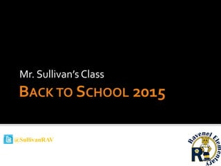 Mr. Sullivan’s Class
@SullivanRAV
 