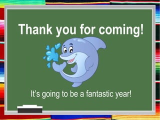 Thank you for coming!
It’s going to be a fantastic year!
 