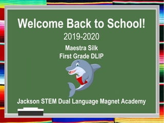 Welcome Back to School!
2019-2020
Maestra Silk
First Grade DLIP
‘’
Jackson STEM Dual Language Magnet Academy
 