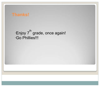 Thanks!


          th
 ·Enjoy 7 grade, once again!
 ·Go Phillies!!!
 