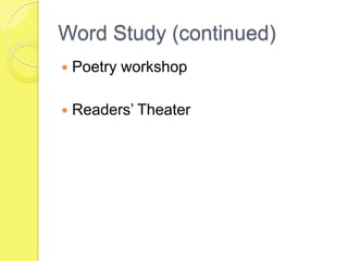 Word Study (continued)Poetry workshopReaders’ Theater