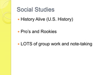Social StudiesHistory Alive (U.S. History)Pro’s and RookiesLOTS of group work and note-taking