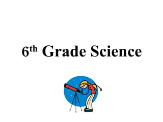 6 th  Grade Science 