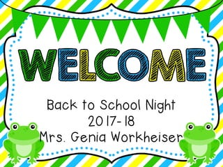 Back to School Night
2017-18
Mrs. Genia Workheiser
 