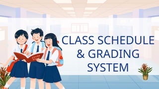 CLASS SCHEDULE
& GRADING
SYSTEM
 