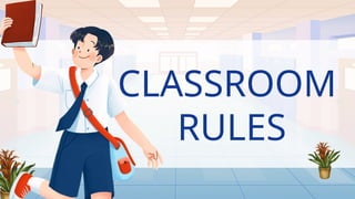 CLASSROOM
RULES
 