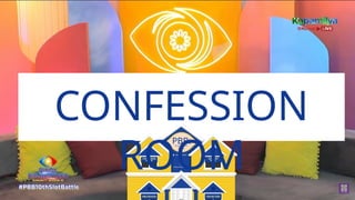 Pinoy Big Balik-
Eskwela
PBB:
CONFESSION
ROOM
 
