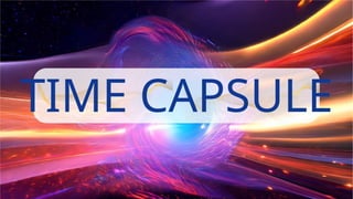 TIME CAPSULE
 