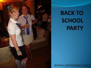 BACK TO SCHOOL PARTY WWW.CAFEDESARTS.CO.KE 